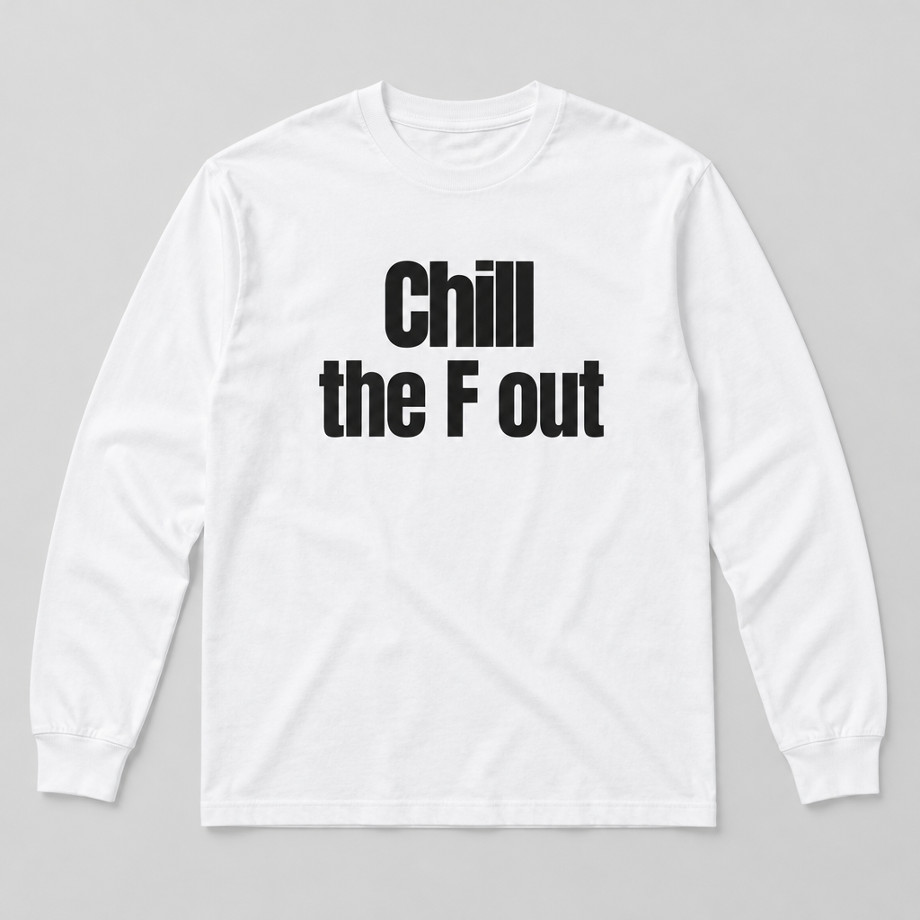 White long sleeve tee with black Chill the F out print