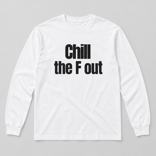 White long sleeve tee with black Chill the F out print